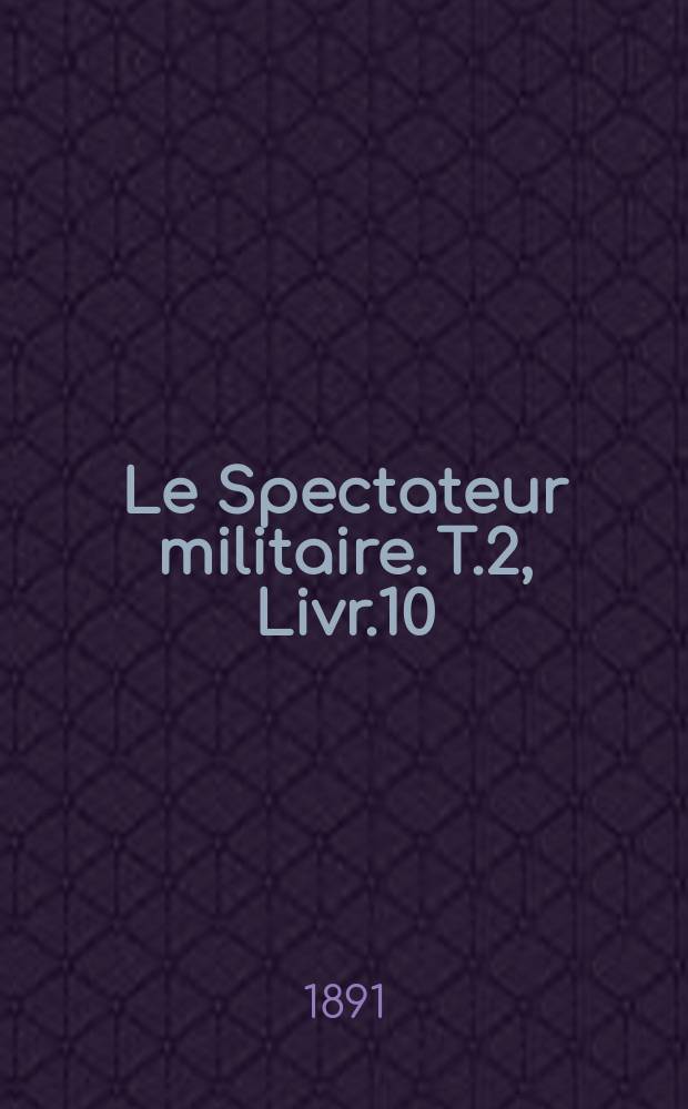 Le Spectateur militaire. T.2, Livr.10