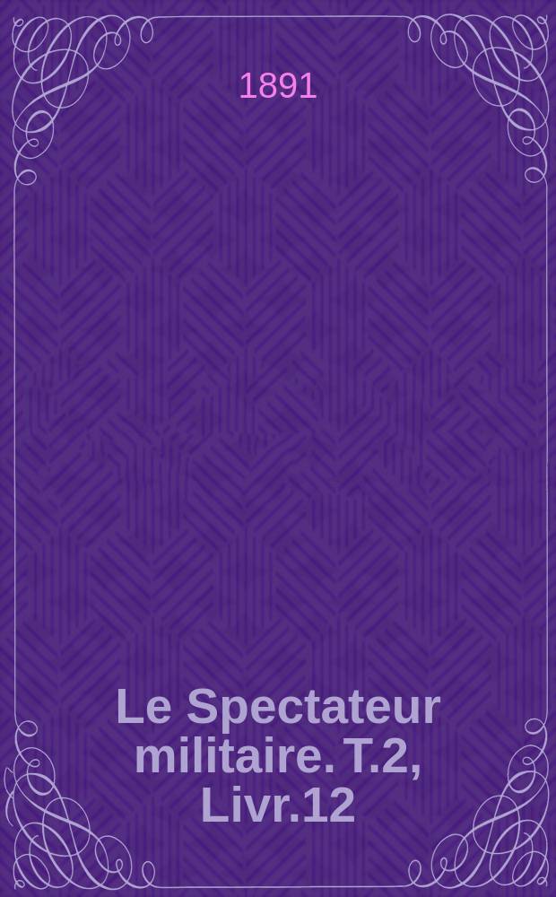 Le Spectateur militaire. T.2, Livr.12