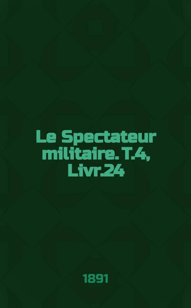 Le Spectateur militaire. T.4, Livr.24