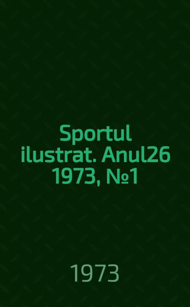 Sportul ilustrat. Anul26 1973, №1(336)