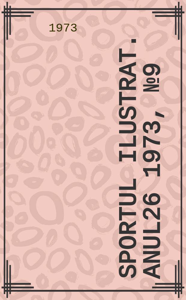 Sportul ilustrat. Anul26 1973, №9(344)