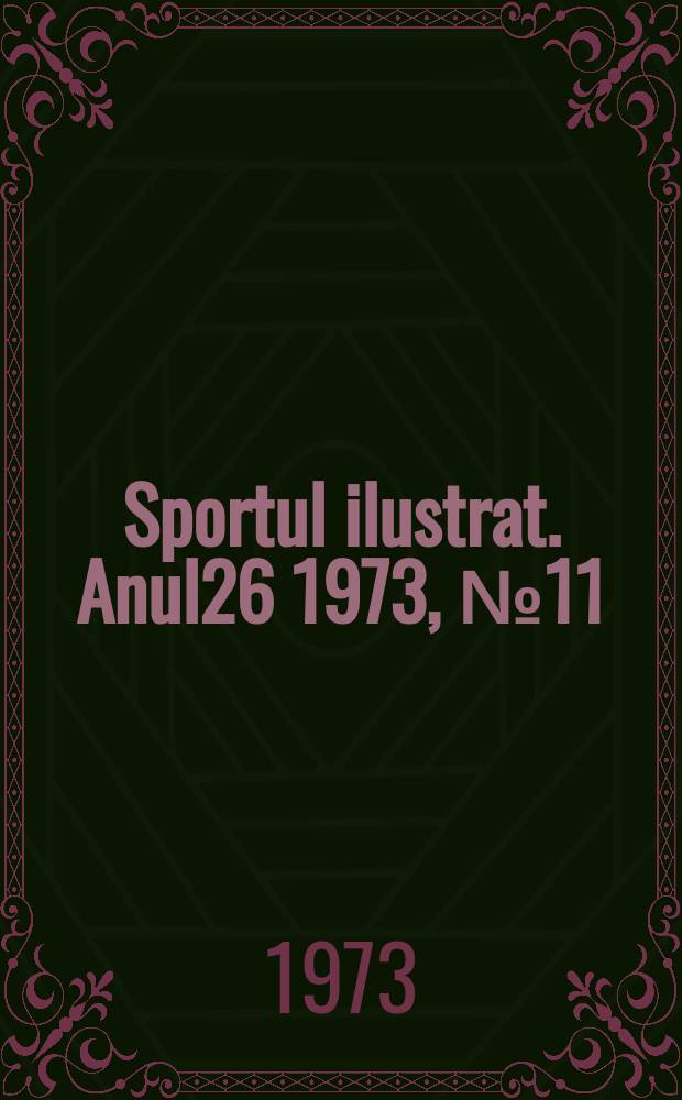 Sportul ilustrat. Anul26 1973, №11(346)