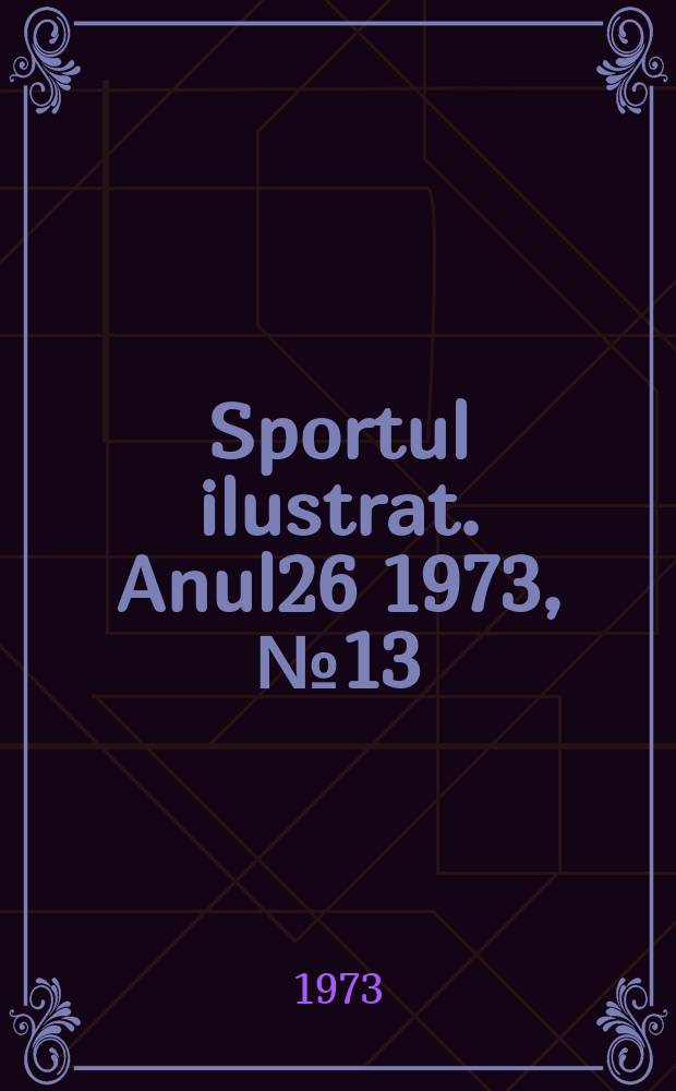 Sportul ilustrat. Anul26 1973, №13(348)