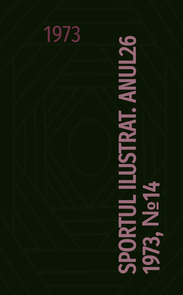 Sportul ilustrat. Anul26 1973, №14(349)