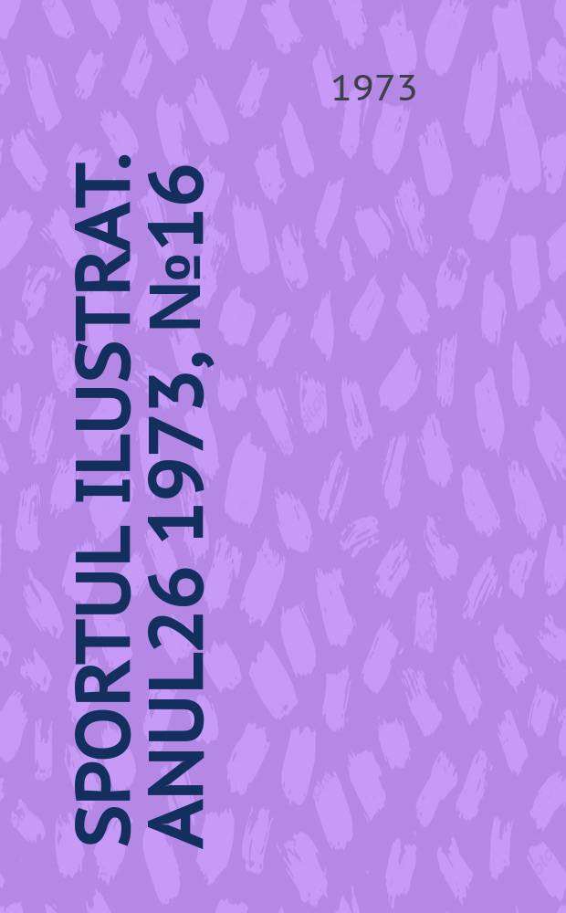 Sportul ilustrat. Anul26 1973, №16(351)