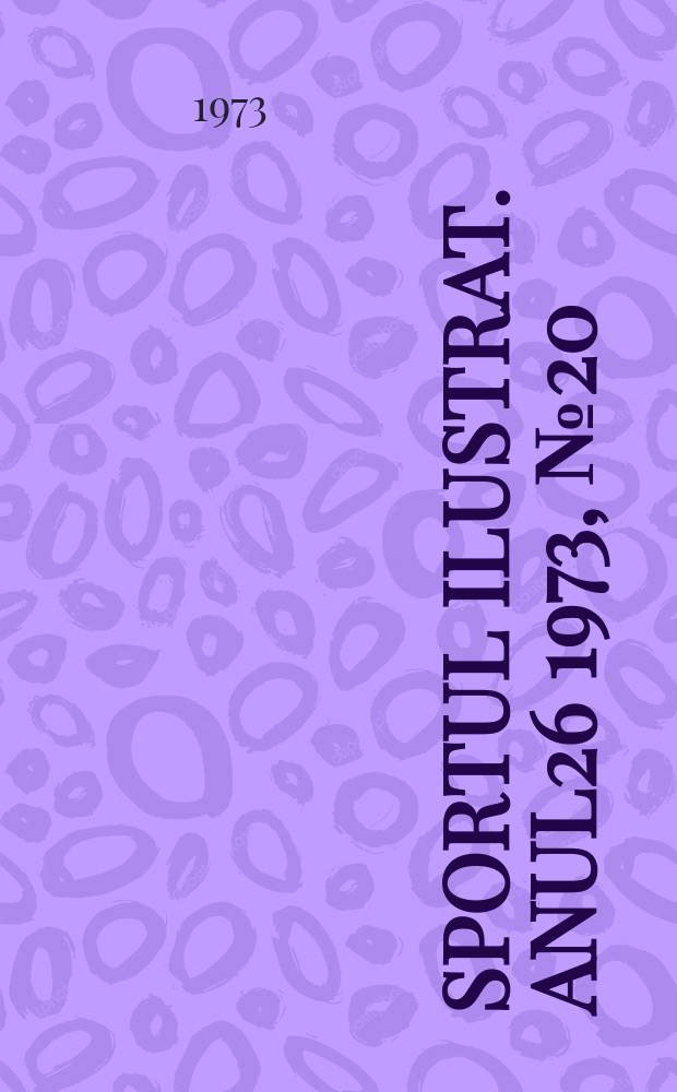 Sportul ilustrat. Anul26 1973, №20(355)