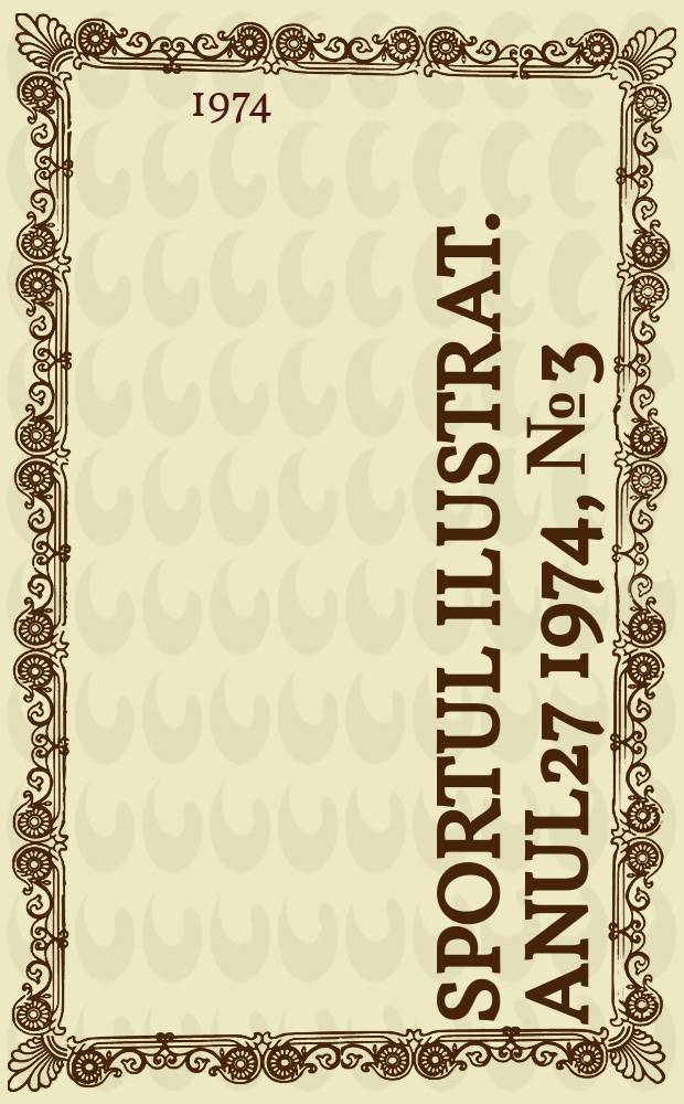 Sportul ilustrat. Anul27 1974, №3(362)
