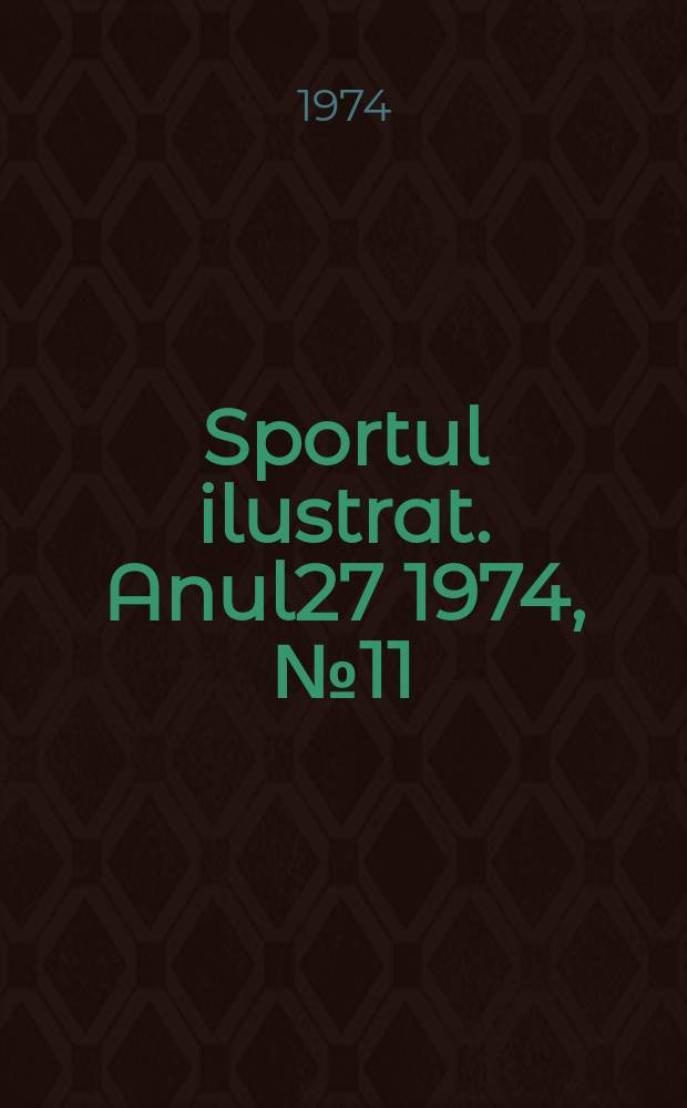 Sportul ilustrat. Anul27 1974, №11(370)