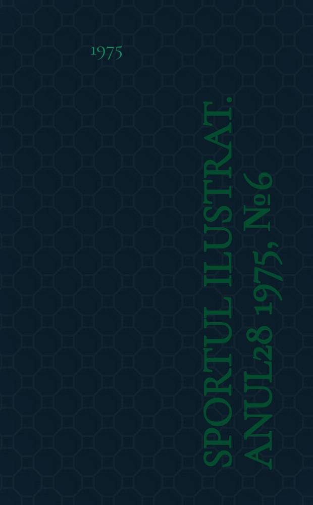 Sportul ilustrat. Anul28 1975, №6(381)