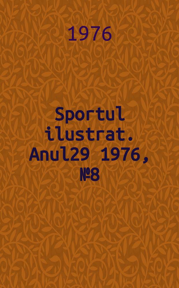 Sportul ilustrat. Anul29 1976, №8(395)