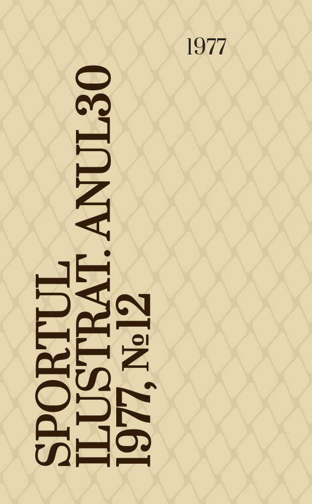 Sportul ilustrat. Anul30 1977, №12(411)