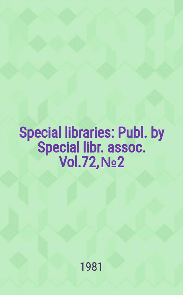 Special libraries : Publ. by Special libr. assoc. Vol.72, №2 : Information technology and special libraries
