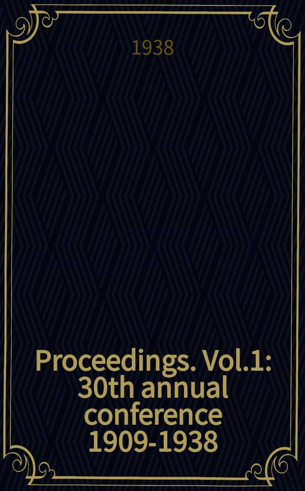 Proceedings. Vol.1 : 30th annual conference 1909-1938