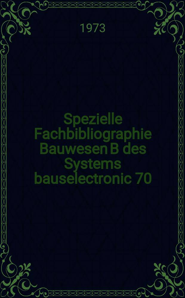 Spezielle Fachbibliographie Bauwesen B des Systems bauselectronic 70 : Suppl. der Schriftenreihen der Bauforschung. H.18 : Silikatbaustoffe