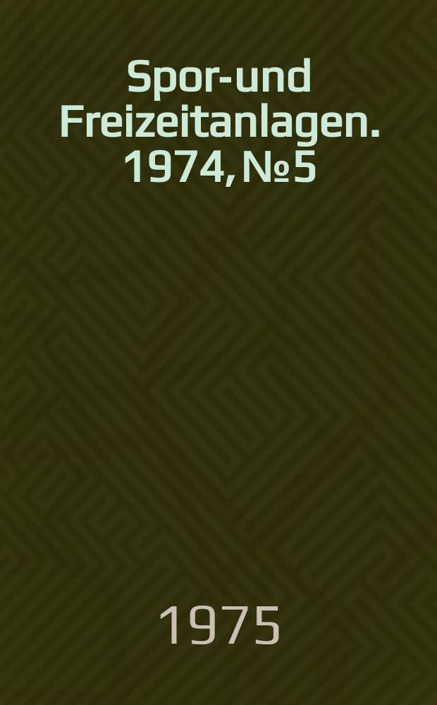 Sport- und Freizeitanlagen. 1974, №5 : Sport- und Freizeitanlagen in der Stadt- und Regionalplanung