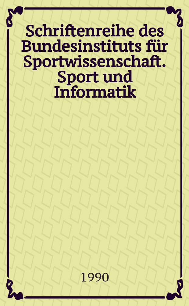 Schriftenreihe des Bundesinstituts für Sportwissenschaft. Sport und Informatik