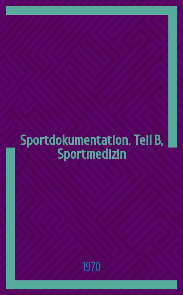 Sportdokumentation. Teil B, Sportmedizin : Literatur