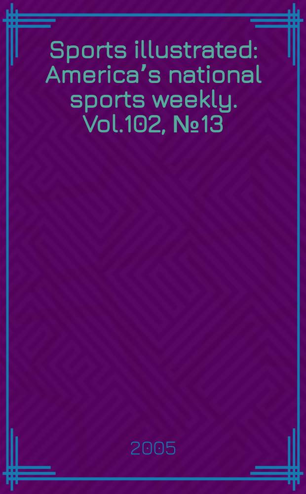 Sports illustrated : Americaʼs national sports weekly. Vol.102, №13