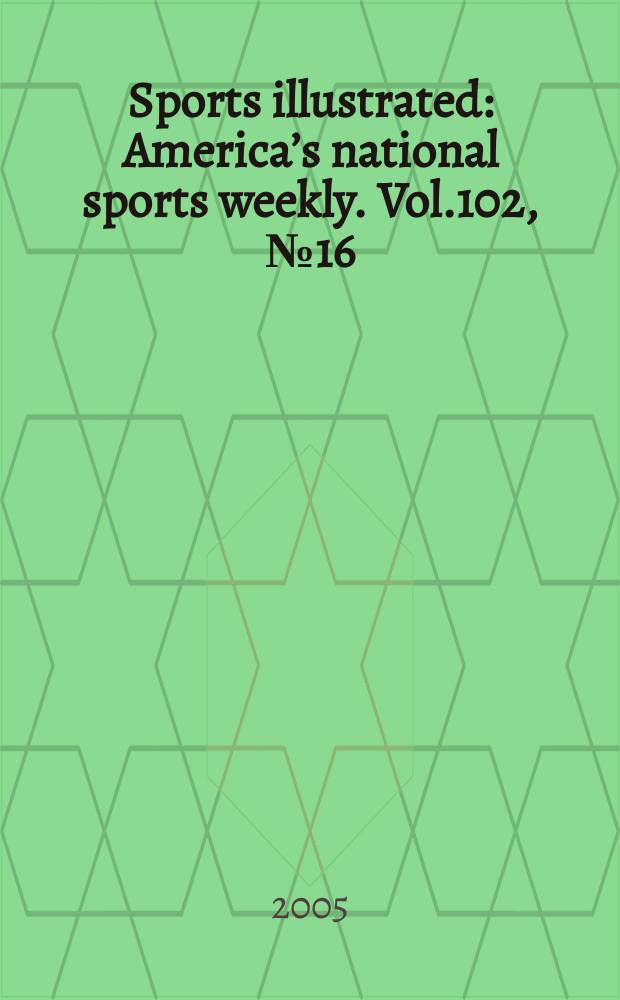 Sports illustrated : Americaʼs national sports weekly. Vol.102, №16