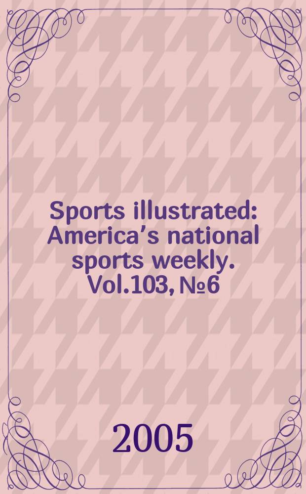 Sports illustrated : Americaʼs national sports weekly. Vol.103, №6