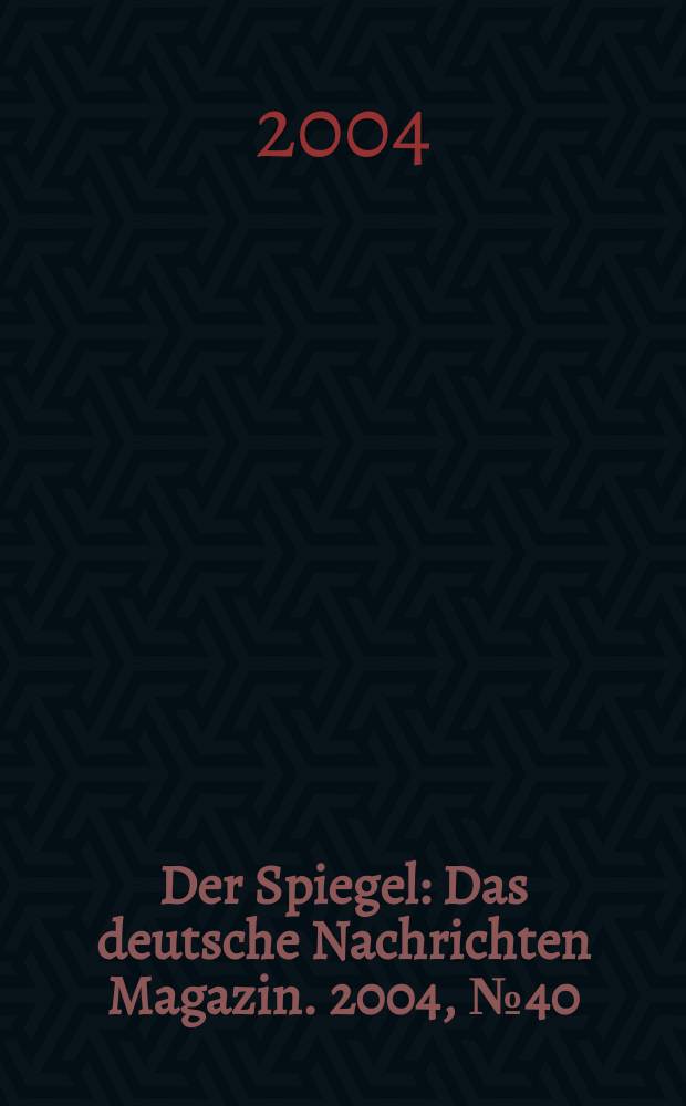 Der Spiegel : Das deutsche Nachrichten Magazin. 2004, №40