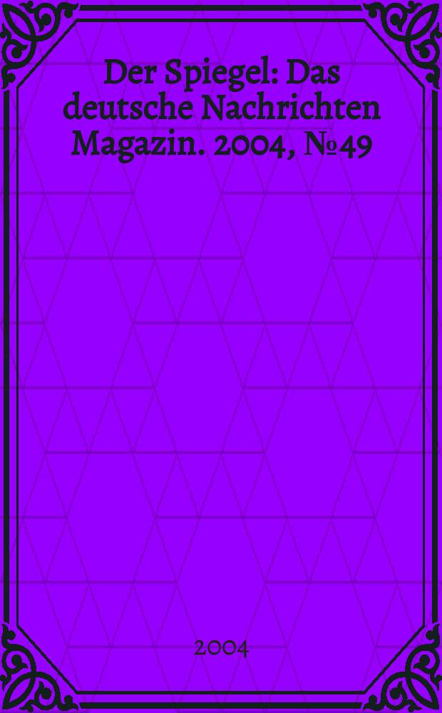 Der Spiegel : Das deutsche Nachrichten Magazin. 2004, №49