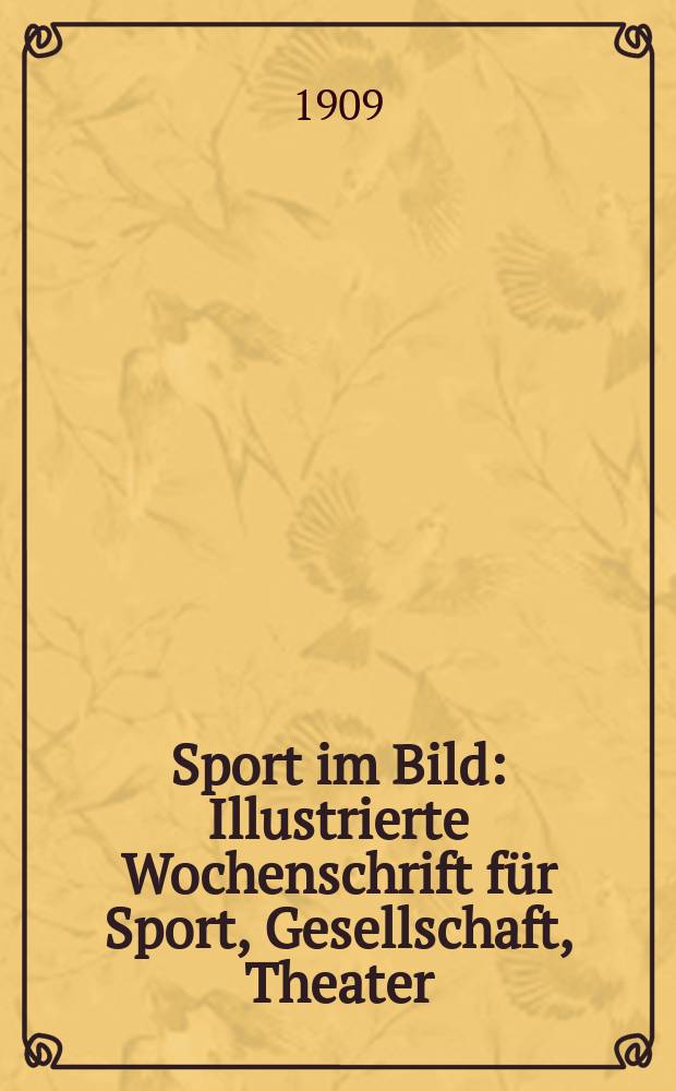 Sport im Bild : Illustrierte Wochenschrift für Sport, Gesellschaft, Theater : Verbunden mit "Ross und Reiter"
