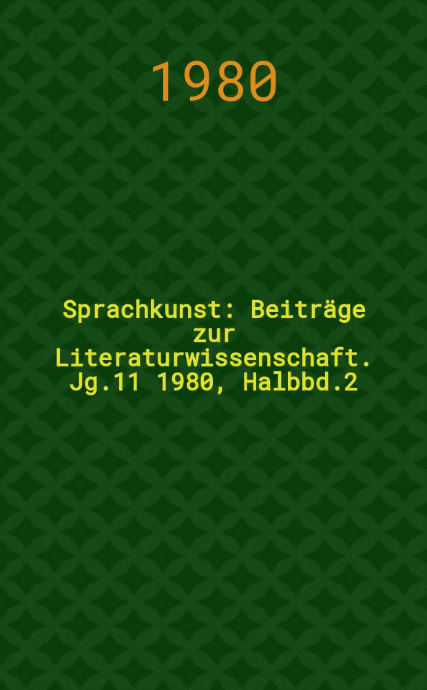 Sprachkunst : Beiträge zur Literaturwissenschaft. Jg.11 1980, Halbbd.2 : (Stilistik und Sprachkunstforschung)