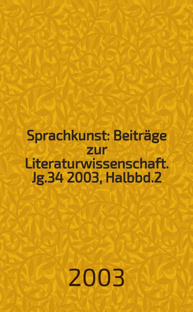 Sprachkunst : Beiträge zur Literaturwissenschaft. Jg.34 2003, Halbbd.2