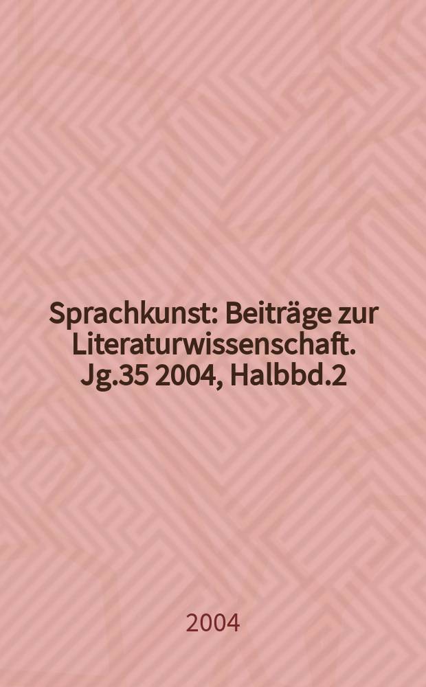 Sprachkunst : Beiträge zur Literaturwissenschaft. Jg.35 2004, Halbbd.2