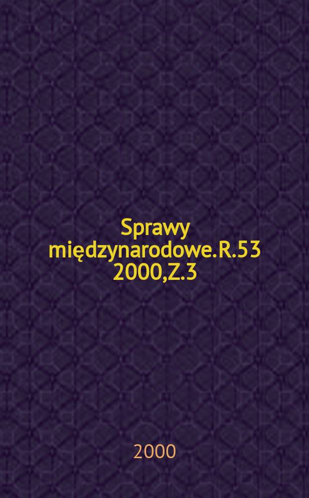 Sprawy międzynarodowe. R.53 2000, Z.3
