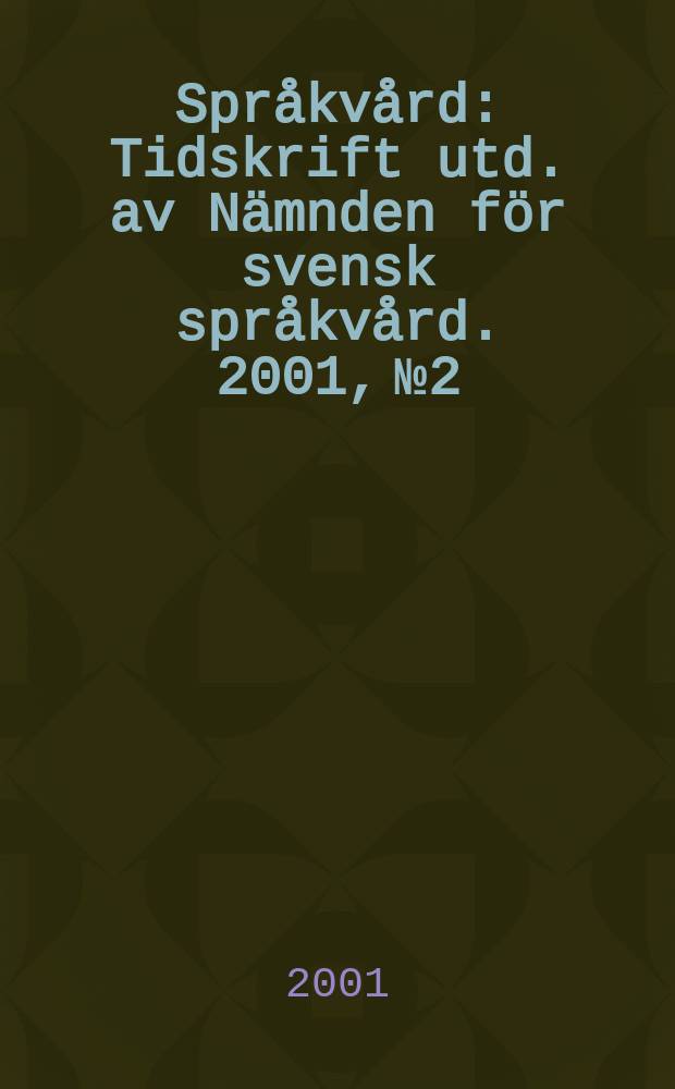 Spr&aring;kv&aring;rd : Tidskrift utd. av N&auml;mnden f&ouml;r svensk spr&aring;kv&aring;rd. 2001, №2