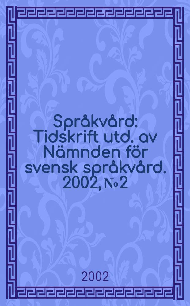 Spr&aring;kv&aring;rd : Tidskrift utd. av N&auml;mnden f&ouml;r svensk spr&aring;kv&aring;rd. 2002, №2