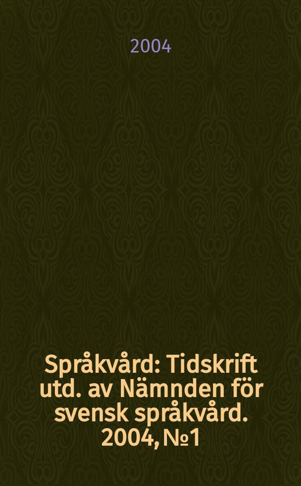 Språkvård : Tidskrift utd. av Nämnden för svensk språkvård. 2004, №1