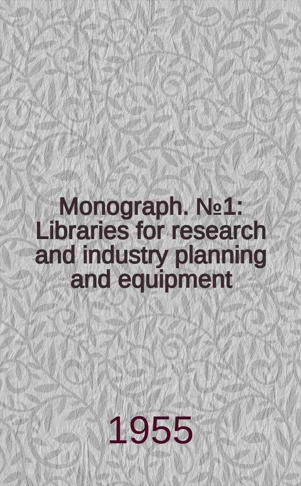 Monograph. №1 : Libraries for research and industry planning and equipment