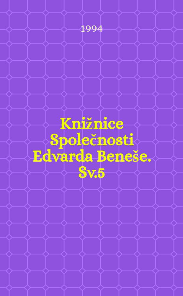 Knižnice Společnosti Edvarda Bene&scaron;e. Sv.5 : Soupis publikaci