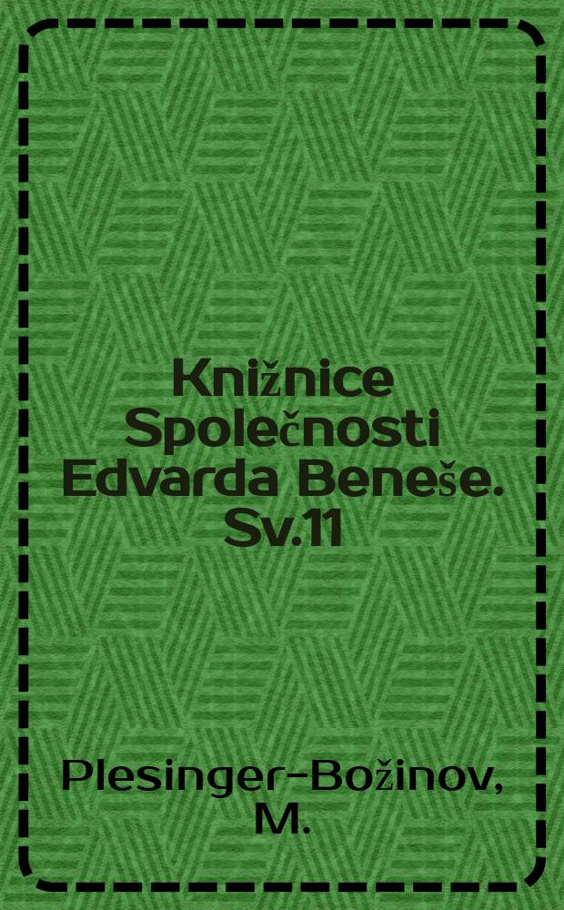 Knižnice Společnosti Edvarda Bene&scaron;e. Sv.11 : Vzpom&iacute;nky na prvn&iacute; odboj