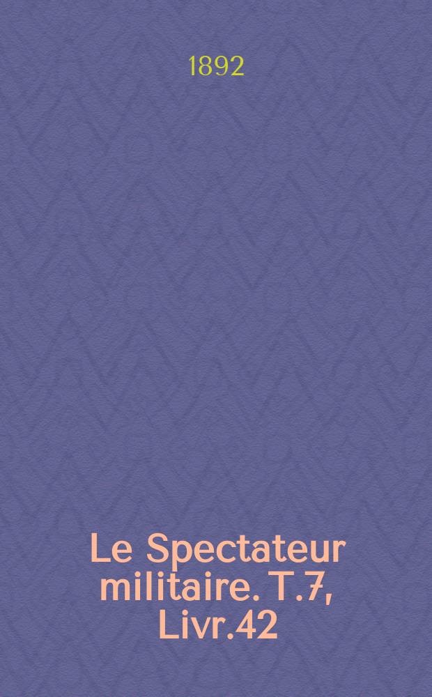 Le Spectateur militaire. T.7, Livr.42