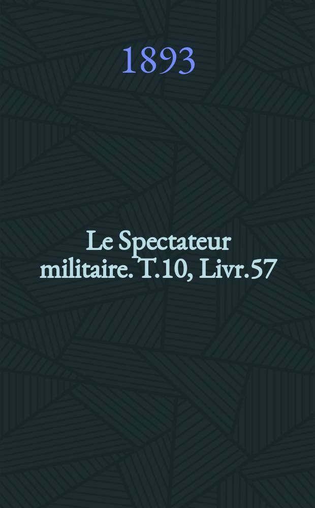 Le Spectateur militaire. T.10, Livr.57