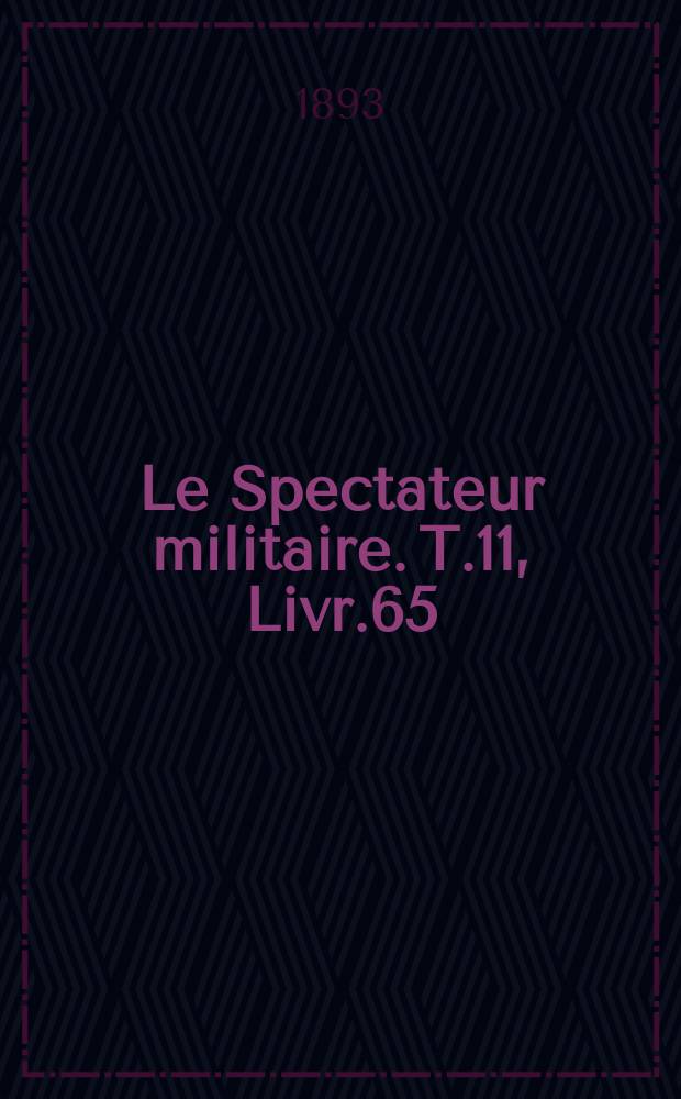Le Spectateur militaire. T.11, Livr.65