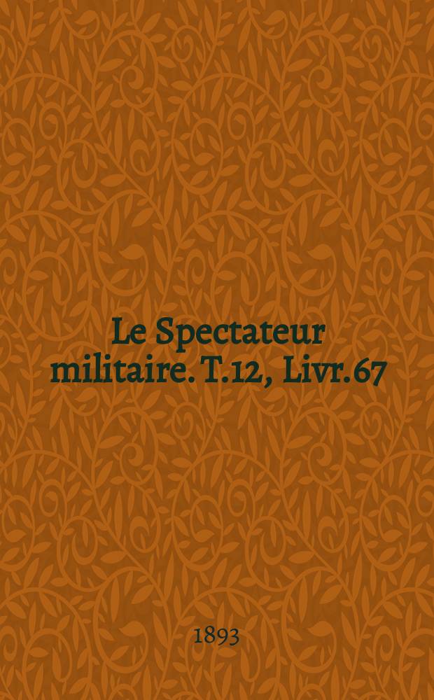 Le Spectateur militaire. T.12, Livr.67