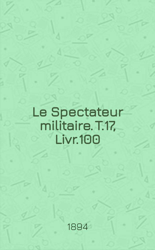 Le Spectateur militaire. T.17, Livr.100