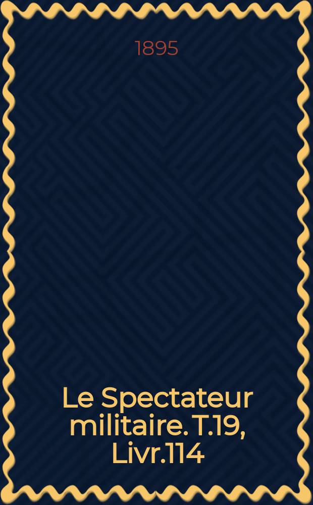 Le Spectateur militaire. T.19, Livr.114