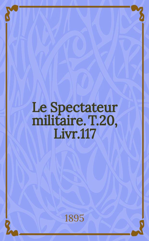 Le Spectateur militaire. T.20, Livr.117