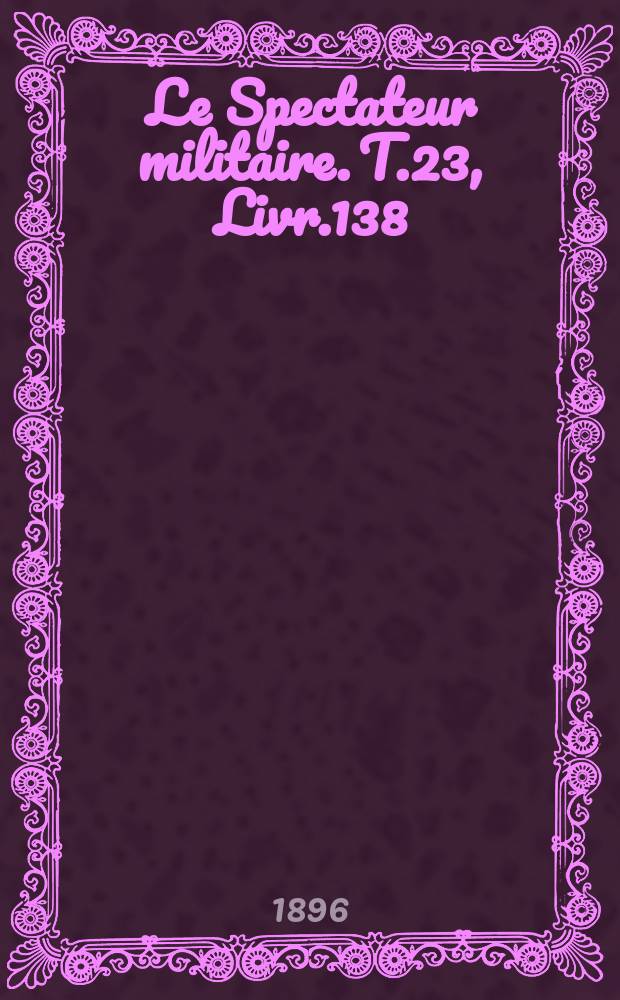 Le Spectateur militaire. T.23, Livr.138