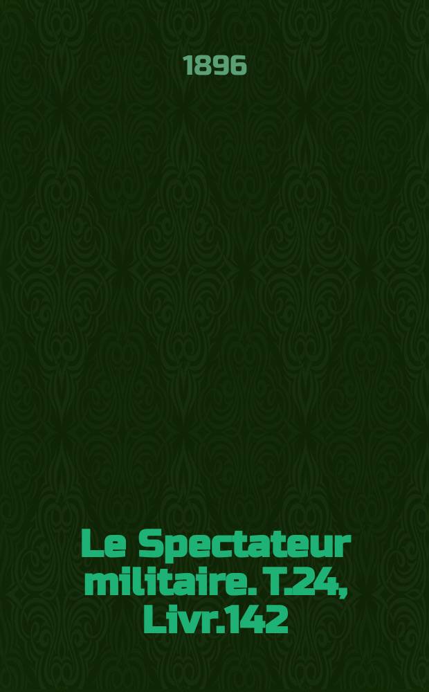 Le Spectateur militaire. T.24, Livr.142
