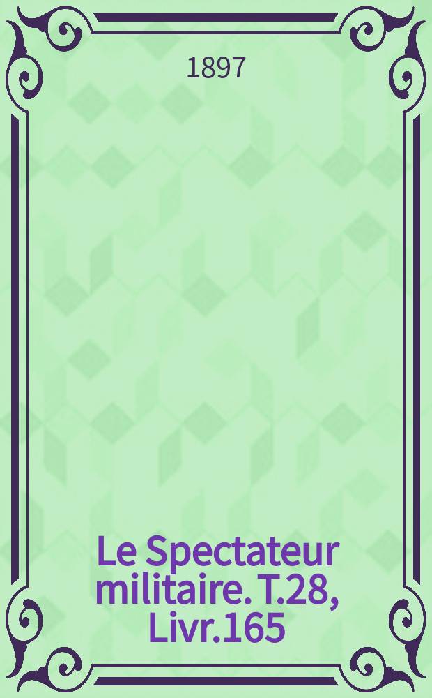 Le Spectateur militaire. T.28, Livr.165