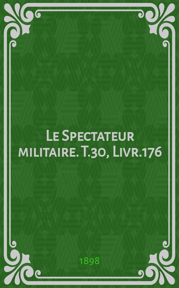 Le Spectateur militaire. T.30, Livr.176