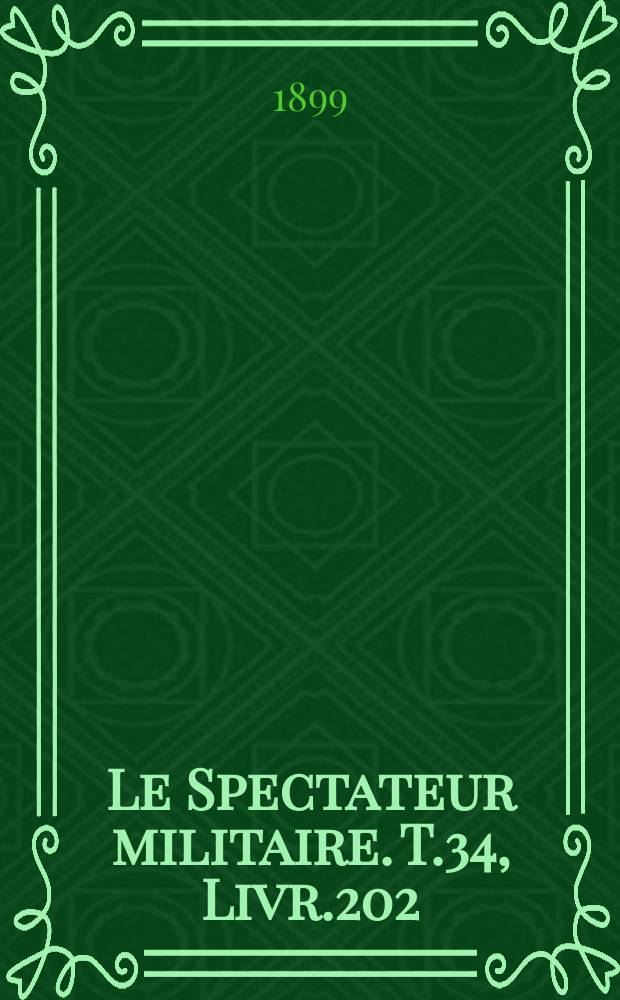 Le Spectateur militaire. T.34, Livr.202