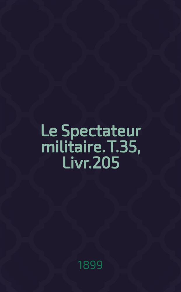 Le Spectateur militaire. T.35, Livr.205